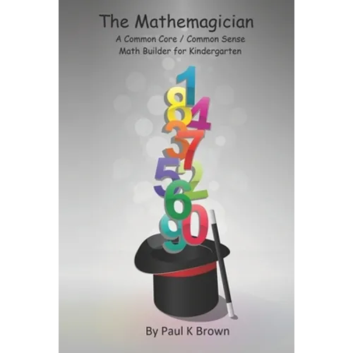 The Mathemagician: A Common Core/Common Sense Math Builder for Kindergarten - Paperback