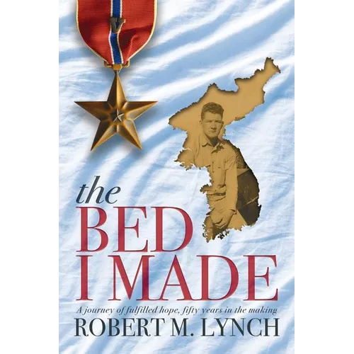 The Bed I Made: A Journey of Fulfilled Hope, Fifty Years in the Making - Paperback
