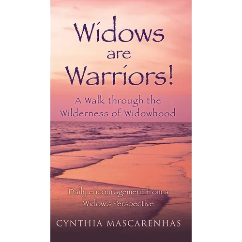 Widows are Warriors! A Walk through the Wilderness of Widowhood: Daily encouragement from a Widow's Perspective - Hardcover