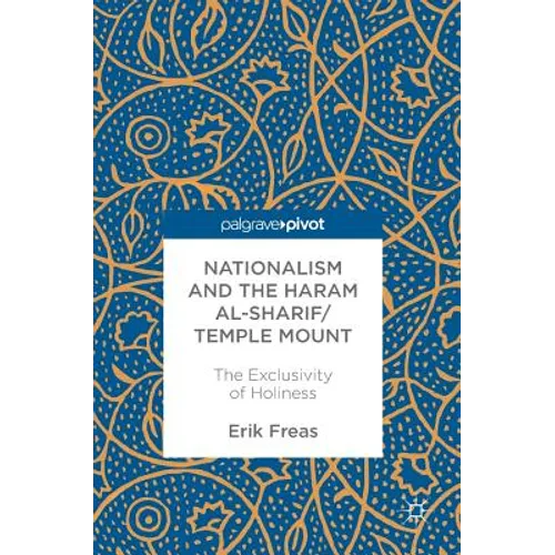 Nationalism and the Haram Al-Sharif/Temple Mount: The Exclusivity of Holiness - Hardcover