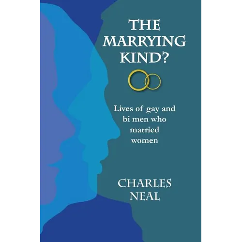 The Marrying Kind?: Lives of Gay & Bi Men Who Marry Women - Paperback