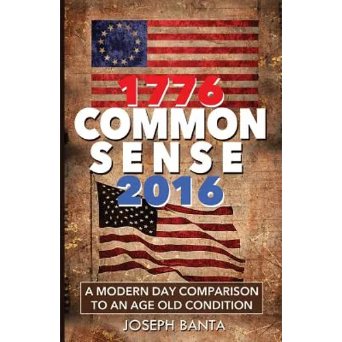 1776 - Commonsense - 2016: A Modern Day Comparison to an Age Old Condition - Paperback