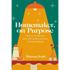 Homemaker, on Purpose: How to create and stick with simple routines of homemaking - Paperback