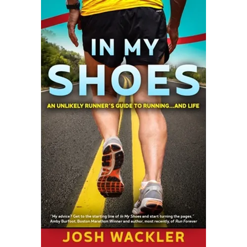 In My Shoes: An Unlikely Runner's Guide to Running... and Life - Paperback
