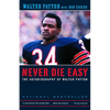 Never Die Easy: The Autobiography of Walter Payton - Paperback