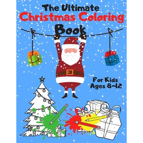 The Ultimate Christmas Coloring Book for Kids Ages 8-12: A Jumbo, Fun and Relaxing, Children's Christmas Gift or Present with 60 Amazing Pages to Colo - Paperback