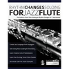 Rhythm Changes Soloing for Jazz Flute: The Guide to Chord Tone Soloing on Rhythm Changes for C Instruments - Paperback