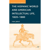 The Hispanic World and American Intellectual Life, 1820-1880 - Hardcover