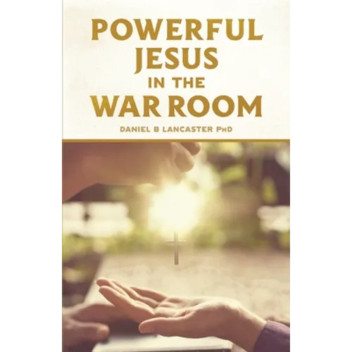 Powerful Jesus in the War Room: Hear Jesus Calling and Change Your Life - Paperback