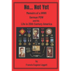No... Not Yet: Memoirs of a WWII German POW and his Life in 20th Century America - Paperback