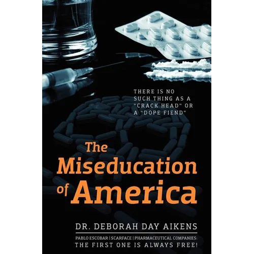 The Miseducation of America: There is no Such Thing as a "Crack Head" or a "Dope Fiend" - Paperback
