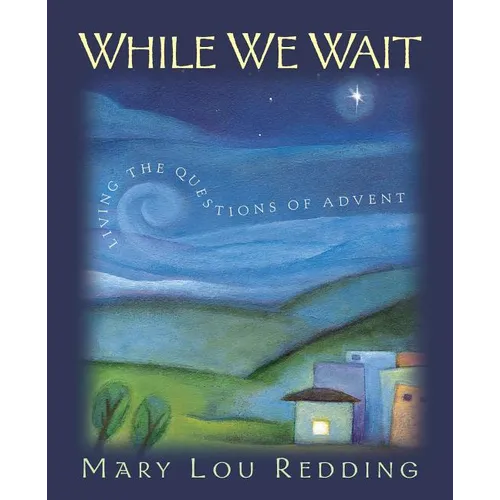 While We Wait: Living the Questions of Advent - Paperback