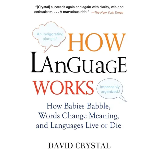 How Language Works: How Babies Babble, Words Change Meaning, and Languages Live or Die - Paperback