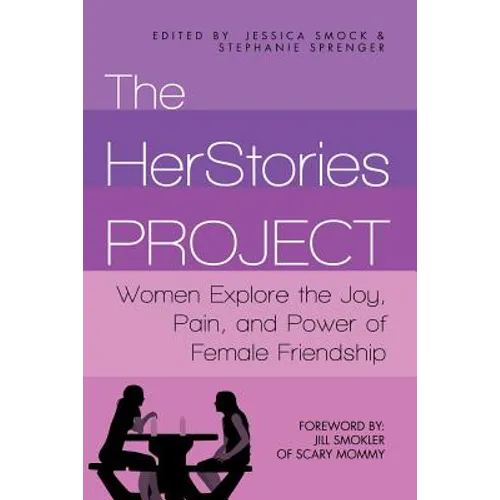 The HerStories Project: Women Explore the Joy, Pain, and Power of Female Friendship - Paperback
