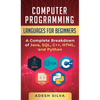 Computer Programming Languages for Beginners: A Complete Breakdown of Java, SQL, C++, HTML, and Python - Hardcover