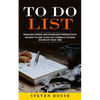 To Do List: Reduces Stress and Increases Productivity (An Easy to Use to Do List Formula to Save Hours of Your Time) - Paperback
