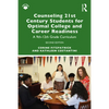 Counseling 21st Century Students for Optimal College and Career Readiness: A 9th-12th Grade Curriculum - Paperback
