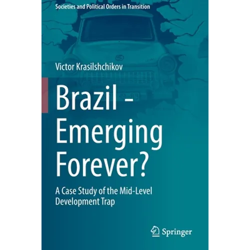 Brazil - Emerging Forever?: A Case Study of the Mid-Level Development Trap - Paperback