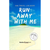Our Travel Log Book: Run Away With Me: Notebook Bucket list for Couples, Engagement, Wedding, Honeymoon & Keepsake Memory Pages for 50 adventures, tri - Hardcover
