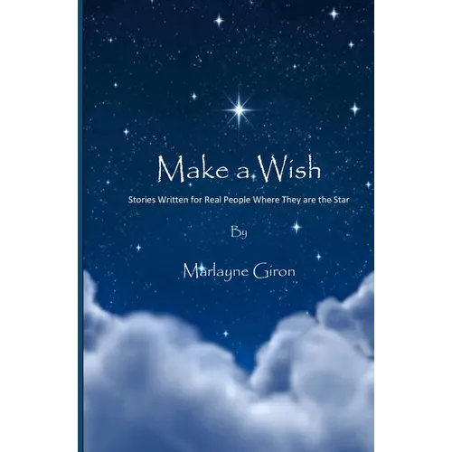 Make a Wish: Stories Written for Real People Where They are the Star - Paperback