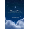 Make a Wish: Stories Written for Real People Where They are the Star - Paperback