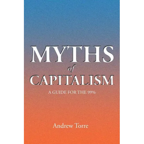 Myths of Capitalism: A Guide for the 99% - Paperback