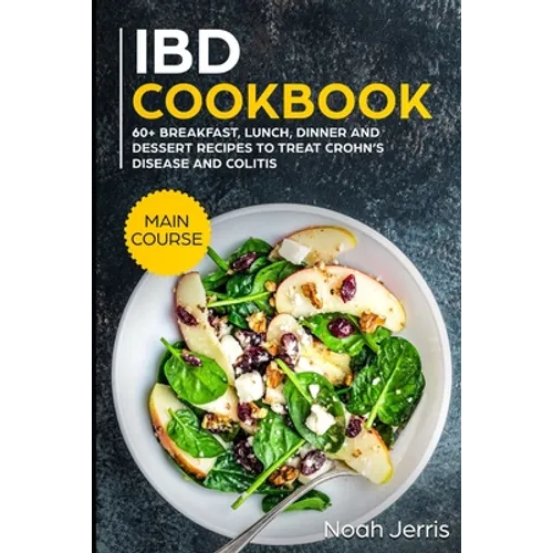 IBD Cookbook: MAIN COURSE - 60+ Breakfast, Lunch, Dinner and Dessert Recipes to treat Crohn's Disease and Colitis - Paperback