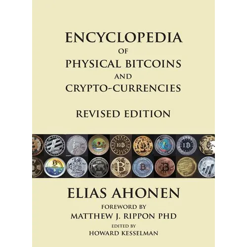 Encyclopedia of Physical Bitcoins and Crypto-Currencies, Revised Edition - Hardcover