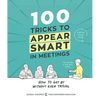 100 Tricks to Appear Smart in Meetings: How to Get by Without Even Trying - Paperback