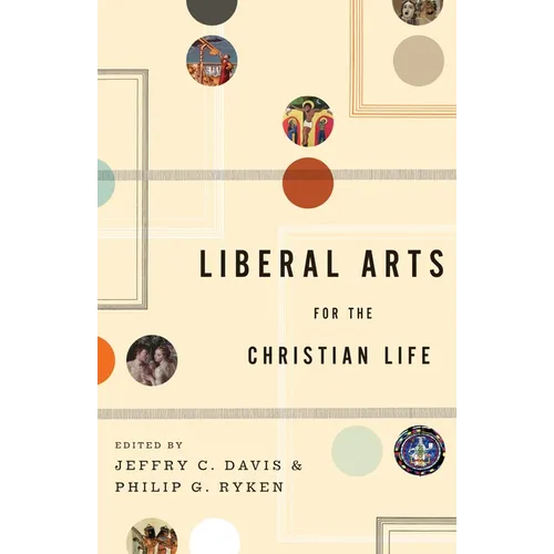 Liberal Arts for the Christian Life - Paperback