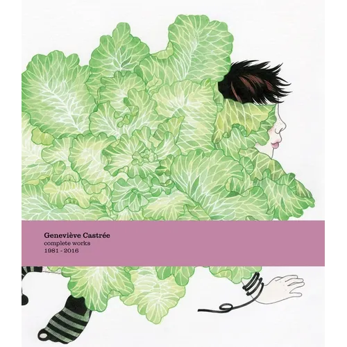 Geneviève Castrée: Complete Works 1981-2016: Complete Works 1981-2016 - Hardcover