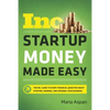 Startup Money Made Easy: The Inc. Guide to Every Financial Question about Starting, Running, and Growing Your Business - Paperback