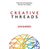 Creative Threads: Think Like an Entrepreneur. Discover Your Calling. - Paperback
