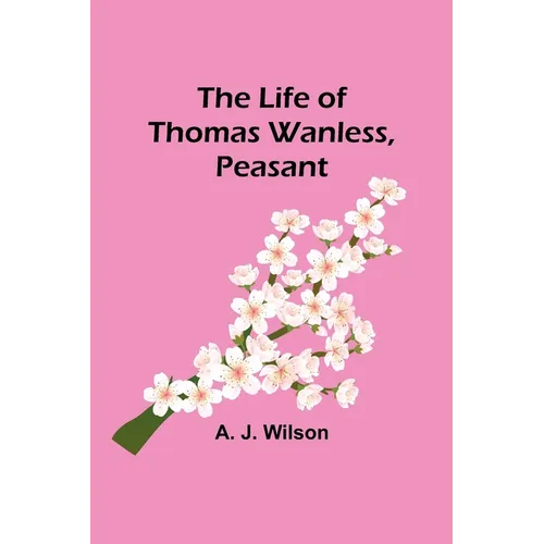 The Life of Thomas Wanless, Peasant - Paperback