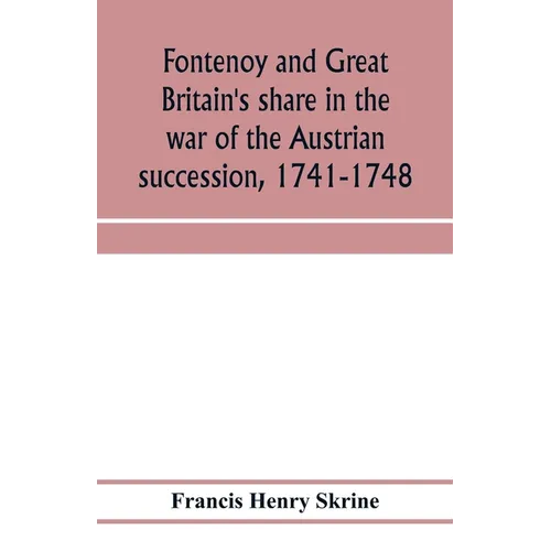 Fontenoy and Great Britain's share in the war of the Austrian succession, 1741-1748 - Paperback