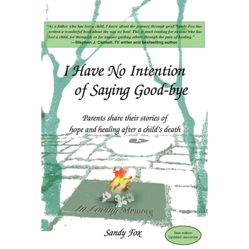 I Have No Intention of Saying Good-Bye: Parents Share Their Stories of Hope and Healing After a Child's Death - Paperback