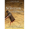The Surveyor and the Silversmith: Land Speculation on the Frontier of Western Pennsylvania - Paperback
