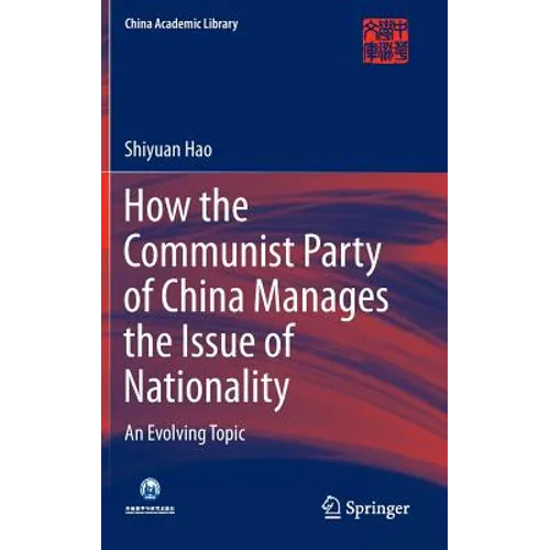 How the Communist Party of China Manages the Issue of Nationality: An Evolving Topic - Hardcover