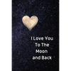 I Love You To The Moon And Back Notebook: Lined Journal Gift Book - Paperback