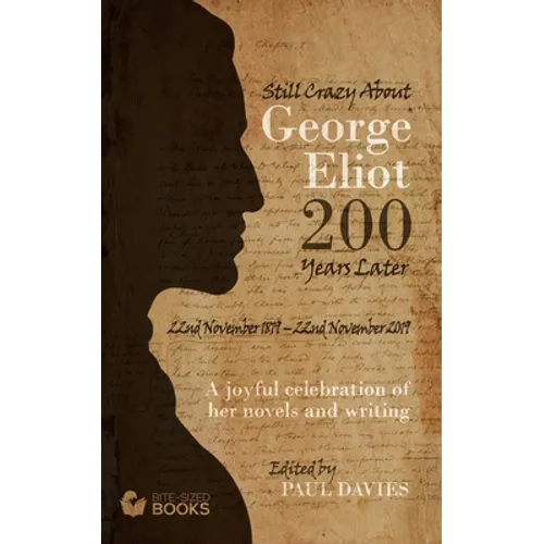 Still Crazy About George Eliot 200 Years Later: A Joyful Celebration of Her Novels and Her Writing - Paperback