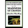 Extraordinary Popular Delusions and the Madness of Crowds - Hardcover