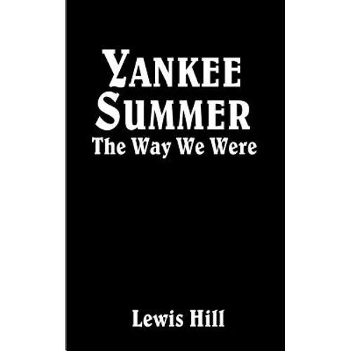 Yankee Summer: The Way We Were: Growing Up in Rural Vermont in the 1930s - Paperback
