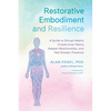 Restorative Embodiment and Resilience: A Guide to Disrupt Habits, Create Inner Peace, Deepen Relationships, and Feel Greater Presence - Paperback