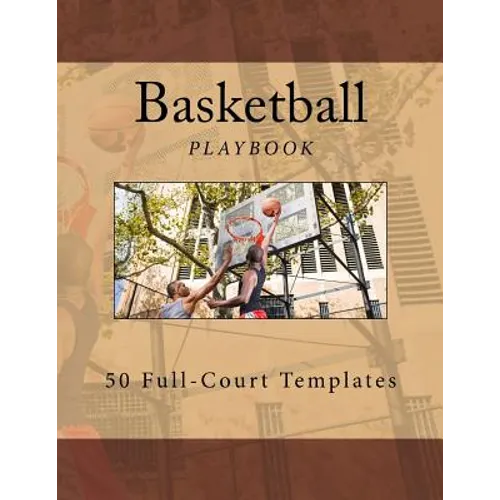 Basketball Playbook: 50 Full-Court Templates - Paperback