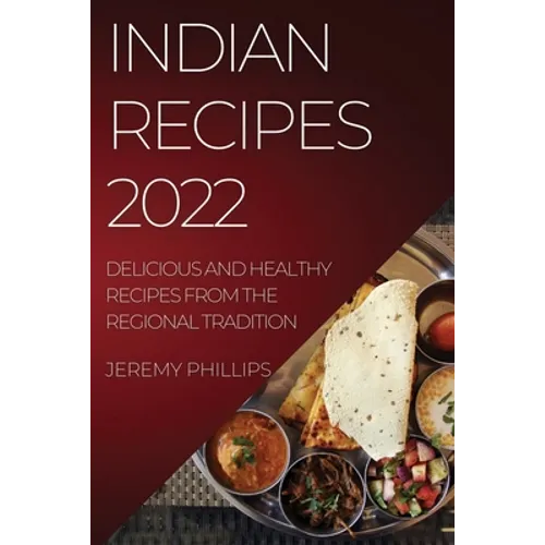 Indian Recipes 2022: Delicious and Healthy Recipes from the Regional Tradition - Paperback