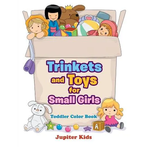 Trinkets and Toys for Small Girls: Toddler Color Book - Paperback