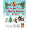 How To Draw Christmas Stuff: Step by Step Easy and Fun to learn Drawing and Creating Your Own Beautiful Christmas Coloring Book and Christmas Cards - Paperback