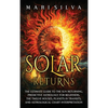 Solar Returns: The Ultimate Guide to the Sun Returning, Predictive Astrology for Beginners, the Twelve Houses, Planets in Transits, and Astrological C - Hardcover