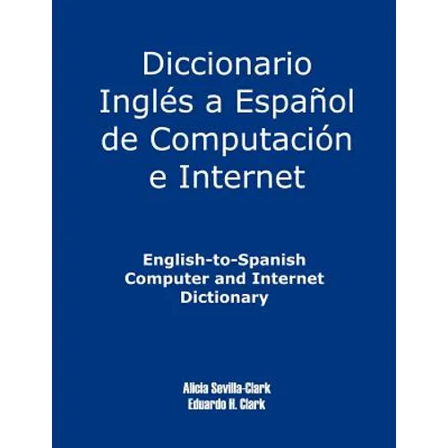 English-To-Spanish Computer and Internet Dictionary - Paperback