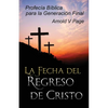 La Fecha del Regreso de Cristo: Profecía Bíblica para la Generación Final - Paperback
